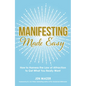 Manifesting Made Easy: How to Harness the Law of Attraction to Get What You Really Want - Paperback