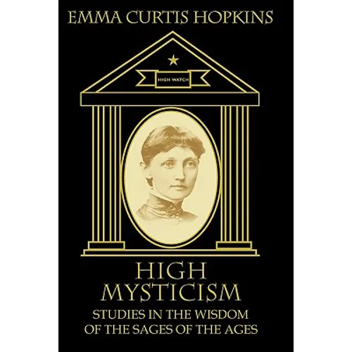 High Mysticism: Studies in the Wisdom of the Sages of the Ages - Paperback