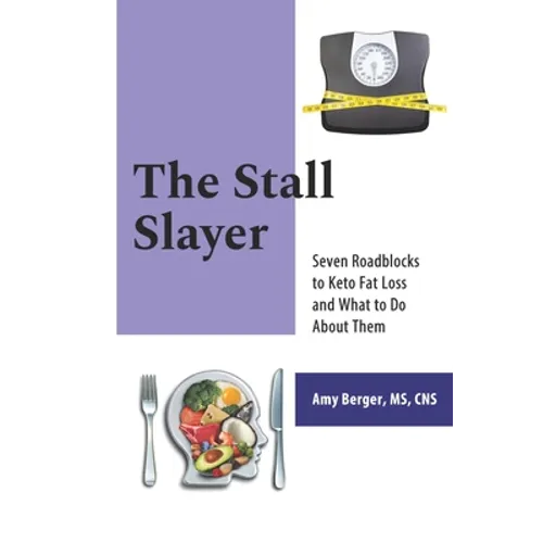 The Stall Slayer: Seven Roadblocks to Keto Fat Loss and What to Do About Them - Paperback