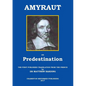 Amyraut on Predestination: The first published translation from the French by Dr Matthew Harding - Paperback