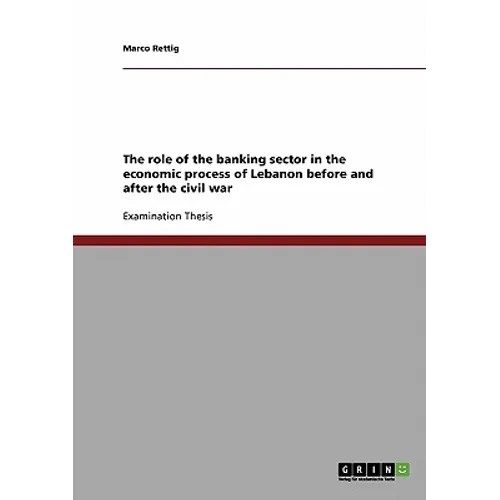 The role of the banking sector in the economic process of Lebanon before and after the civil war - Paperback