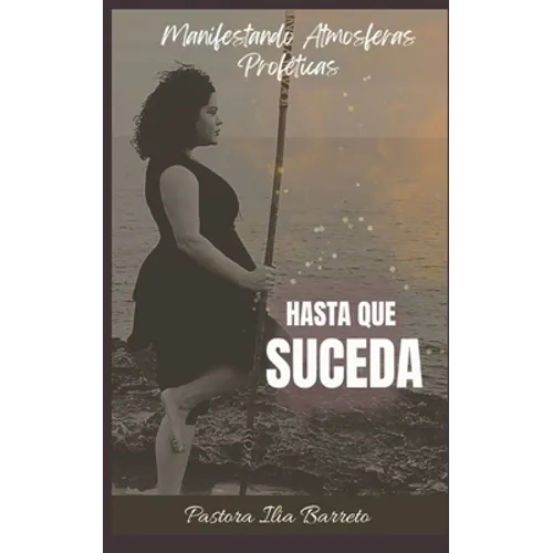 Hasta que Suceda: Manifestando Atmosferas Profeticas - Paperback