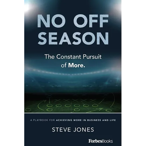 No Off Season: The Constant Pursuit of More. a Playbook for Achieving More in Business and Life - Paperback