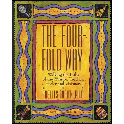The Four-Fold Way: Walking the Paths of the Warrior, Teacher, Healer, and Visionary - Paperback