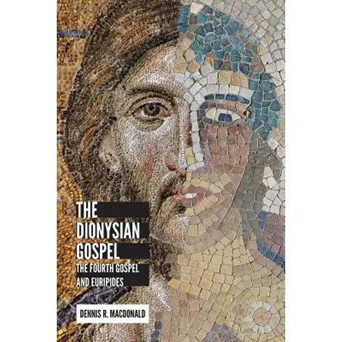 The Dionysian Gospel: The Fourth Gospel and Euripides - Hardcover