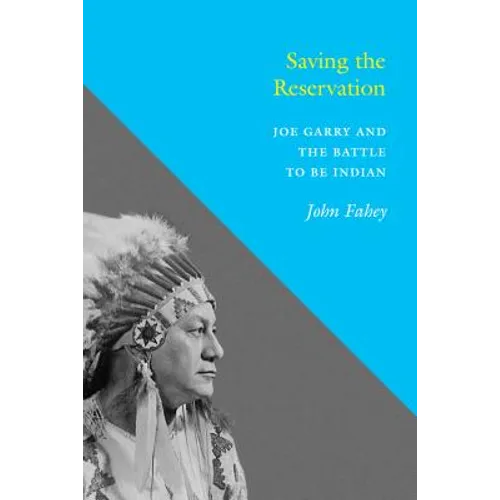 Saving the Reservation: Joe Garry and the Battle to Be Indian - Paperback