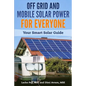 Off Grid and Mobile Solar Power For Everyone: Your Smart Solar Guide - Paperback