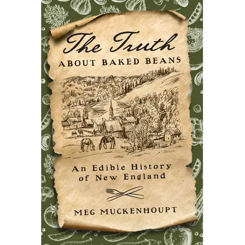 The Truth about Baked Beans: An Edible History of New England - Hardcover