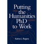 Putting the Humanities PhD to Work: Thriving in and beyond the Classroom - Hardcover
