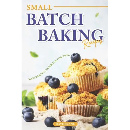 Small Batch Baking Recipes: Easy Baking cookbook for Two! - Paperback