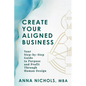 Create Your Aligned Business: Your Step-By-Step Guide to Purpose and Profit Through Human Design - Paperback