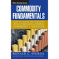 Commodity Fundamentals: How to Trade the Precious Metals, Energy, Grain, and Tropical Commodity Markets - Hardcover