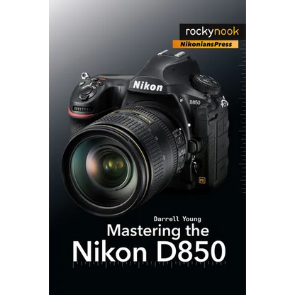 Mastering the Nikon D850 - Paperback