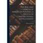 The Rise and Growth of American Politics, a Sketch of Constitutional Development - Paperback