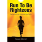 Run To Be Righteous: Reflections on Running and Faith - Paperback