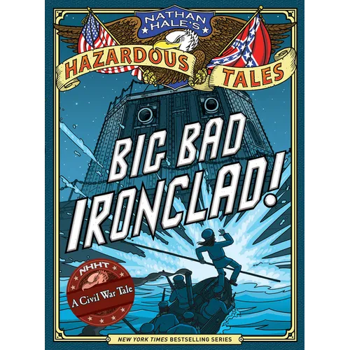 Big Bad Ironclad! (Nathan Hale's Hazardous Tales #2): A Civil War Tale - Hardcover