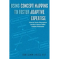 Using Concept Mapping to Foster Adaptive Expertise: Enhancing Teacher Metacognitive Learning to Improve Student Academic Performance - Paperback