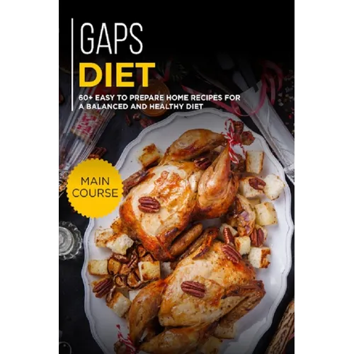 Gaps Diet: 60+ Easy to prepare at home recipes for a balanced and healthy diet - Paperback