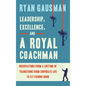 Leadership, Excellence, and a Royal Coachman: Observations from a Lifetime of Transitions from Corporate Life to Fly Fishing Guide - Hardcover