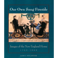 Our Own Snug Fireside: Images of the New England Home, 1760-1860 - Paperback