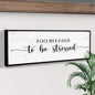 Too Blessed To Be Stressed Sign II