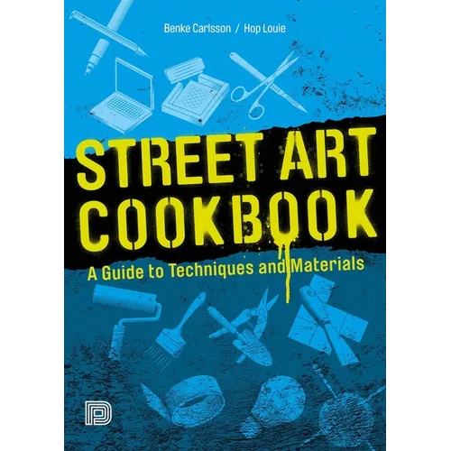 Street Art Cookbook: A Guide to Techniques and Materials - Paperback