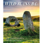 Wild Ruins B.C.: The Explorer's Guide to Britain's Ancient Sites - Paperback