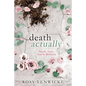 Death Actually: Death. Love. And In Between. - Paperback