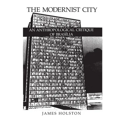 The Modernist City: An Anthropological Critique of Brasilia - Paperback