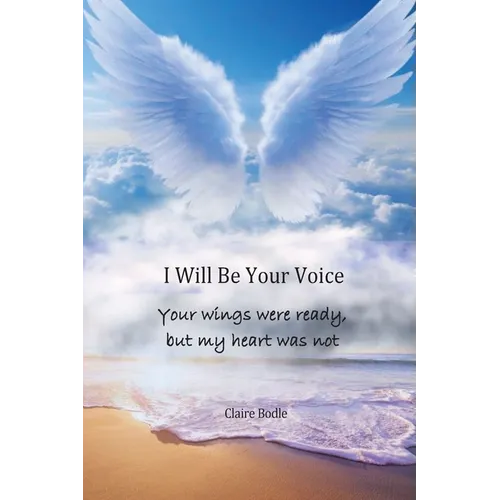 I Will Be Your Voice: Your Wings Were Ready, But My Heart Was Not - Paperback