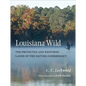 Louisiana Wild: The Protected and Restored Lands of the Nature Conservancy - Hardcover