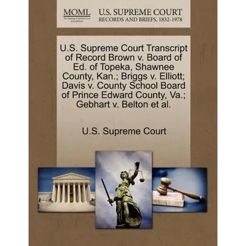 U.S. Supreme Court Transcript of Record Brown V. Board of Ed. of Topeka, Shawnee County, Kan.; Briggs V. Elliott; Davis V. County School Board of Prin - Paperback