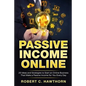 Passive Income Online: 20 Ideas and Strategies to Start an Online Business That Make a Passive Income for You Every Day - Paperback