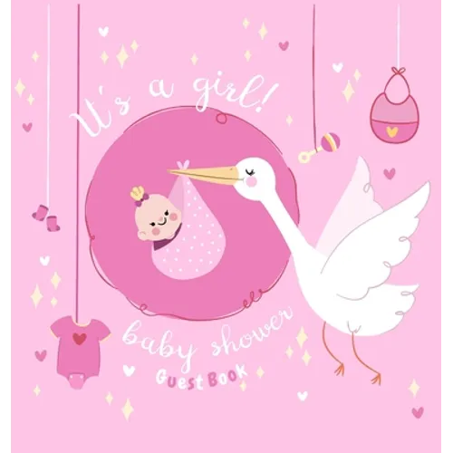 It's a Girl: Baby Shower Guest Book with The Stork Bringing Baby Girl and Pink Theme, Wishes and Advice for Baby, Personalized with Guest Sign In and - Hardcover