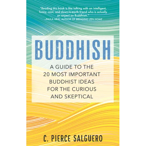 Buddhish: A Guide to the 20 Most Important Buddhist Ideas for the Curious and Skeptical - Paperback
