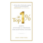 The Top 1%: Habits, Attitudes & Strategies for Exceptional Success: Habits, Attitudes & Strategies for Exceptional Success - Paperback