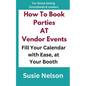 How to Book Parties at Vendor Events: Fill Your Calendar with Ease AT Your Booth - Paperback