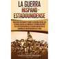 La guerra hispano-estadounidense: Una guía fascinante sobre la guerra entre los Estados Unidos de América y España después de la intervención de Estad - Hardcover