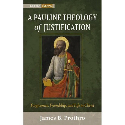 A Pauline Theology of Justification: Forgiveness, Friendship, and Life in Christ - Paperback