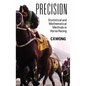 Precision: Statistical and Mathematical Methods in Horse Racing - Hardcover