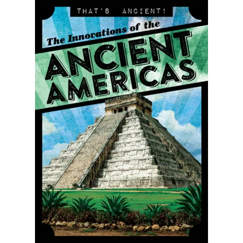 The Innovations of the Ancient Americas - Library Binding