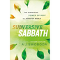 Subversive Sabbath: The Surprising Power of Rest in a Nonstop World - Paperback