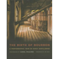 The Birth of Bourbon: A Photographic Tour of Early Distilleries - Hardcover