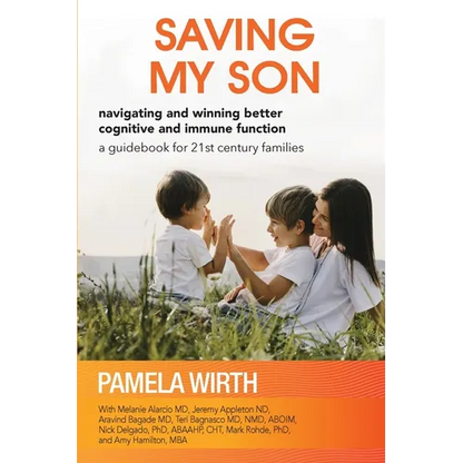 Saving My Son: Navigating and Winning Better Cognitive and Immune Function: a guidebook for 21st century families - Paperback