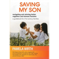 Saving My Son: Navigating and Winning Better Cognitive and Immune Function: a guidebook for 21st century families - Paperback