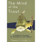 The Mind of the Trout: A Cognitive Ecology for Biologists and Anglers - Paperback