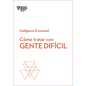 Cómo Tratar Con Gente Difícil. Serie Inteligencia Emocional HBR (Dealing with Difficult People Spanish Edition) - Paperback