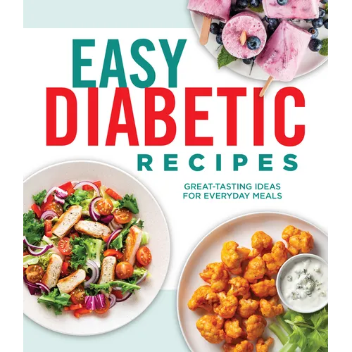 Easy Diabetic Recipes: Great-Tasting Ideas for Everyday Meals - Hardcover