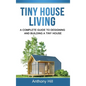 Tiny House Living: A Complete Guide to Designing and Building a Tiny House - Hardcover