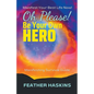 Oh Please Be Your Own Hero: Manifesting Survival Guide - Paperback